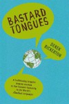 bastardtongues.jpeg Bastard Tongues: A Trailblazing Linguist Finds Clues to Our Common Humanity in the World's Lowliest Languages by Derek Bickerton
