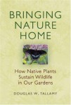 bringingnaturehome.jpeg Bringing nature home : how native plants sustain wildlife in our gardens by Douglas W. Tallamy