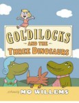 goldilocksandthethreedinosaurs.jpg Goldilocks and the Three Dinosaurs by Mo Willems