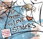 imtryingtolove.jpg I'm Trying to Love Spiders by Bethany Barton