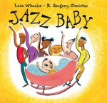 jazzbaby.jpg Jazz Baby by Lisa Wheeler; ill. by R. Gregory Christie