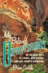mybelovedbronto.jpg My Beloved Brontosaurus: On the Road with Old Bones, New Science, and Our Favorite Dinosaurs by Brian Switek