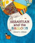 sebastianandtheballoon.jpg Sebastian and the Balloon by Philip C. Stead