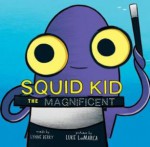 squidkid.jpg Squid Kid the Magnificient by Lynne Berry, ill. by Luke LaMarca