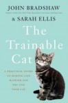 trainablecat.jpg The Trainable Cat: A Practical Guide To Making Life Happier For You and Your Cat by Sarah Ellis and John Bradshaw