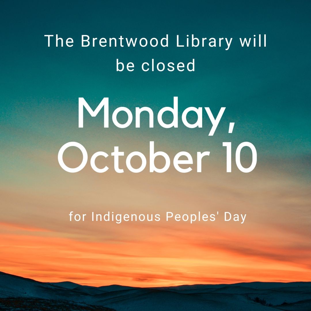 The Brentwood Library will be closed for Indigenous Peoples' Day on Monday, October 10th.